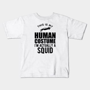 Squid - This is my human costume I'm actually a squid Kids T-Shirt